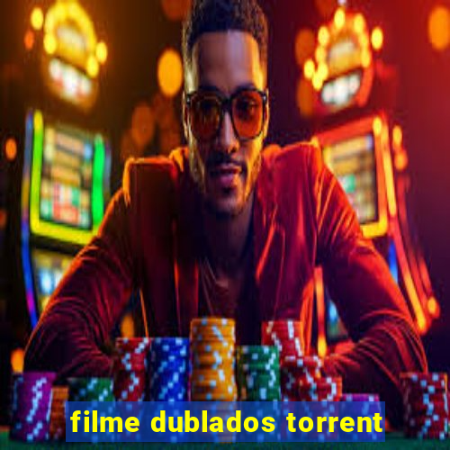 filme dublados torrent